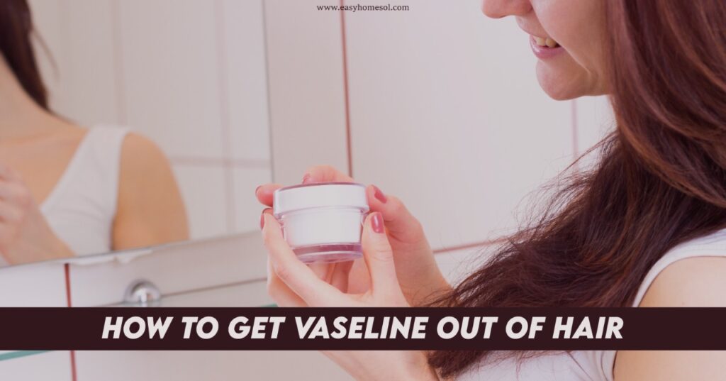 How to get vaseline out of hair