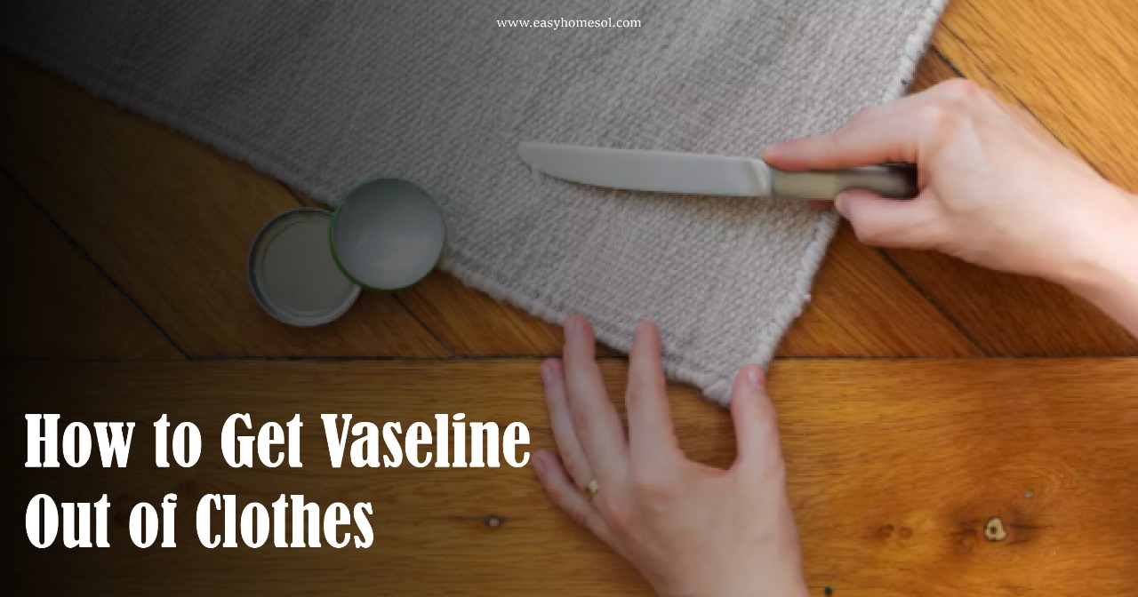 how to get vaseline out of clothes