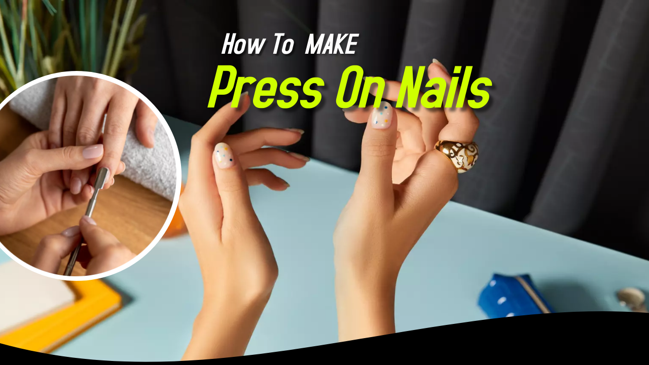 How to Make Press On Nails