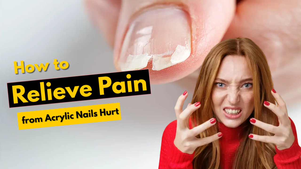 How to Relieve Pain from Acrylic Nails Hurt