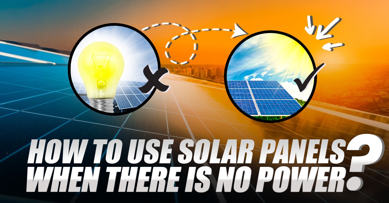 How to Use Solar Panels When There Is No Power