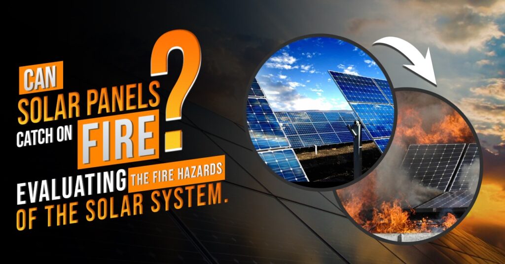 Can Solar Panels Catch on Fire?- Evaluating the Fire Hazard of the Solar System