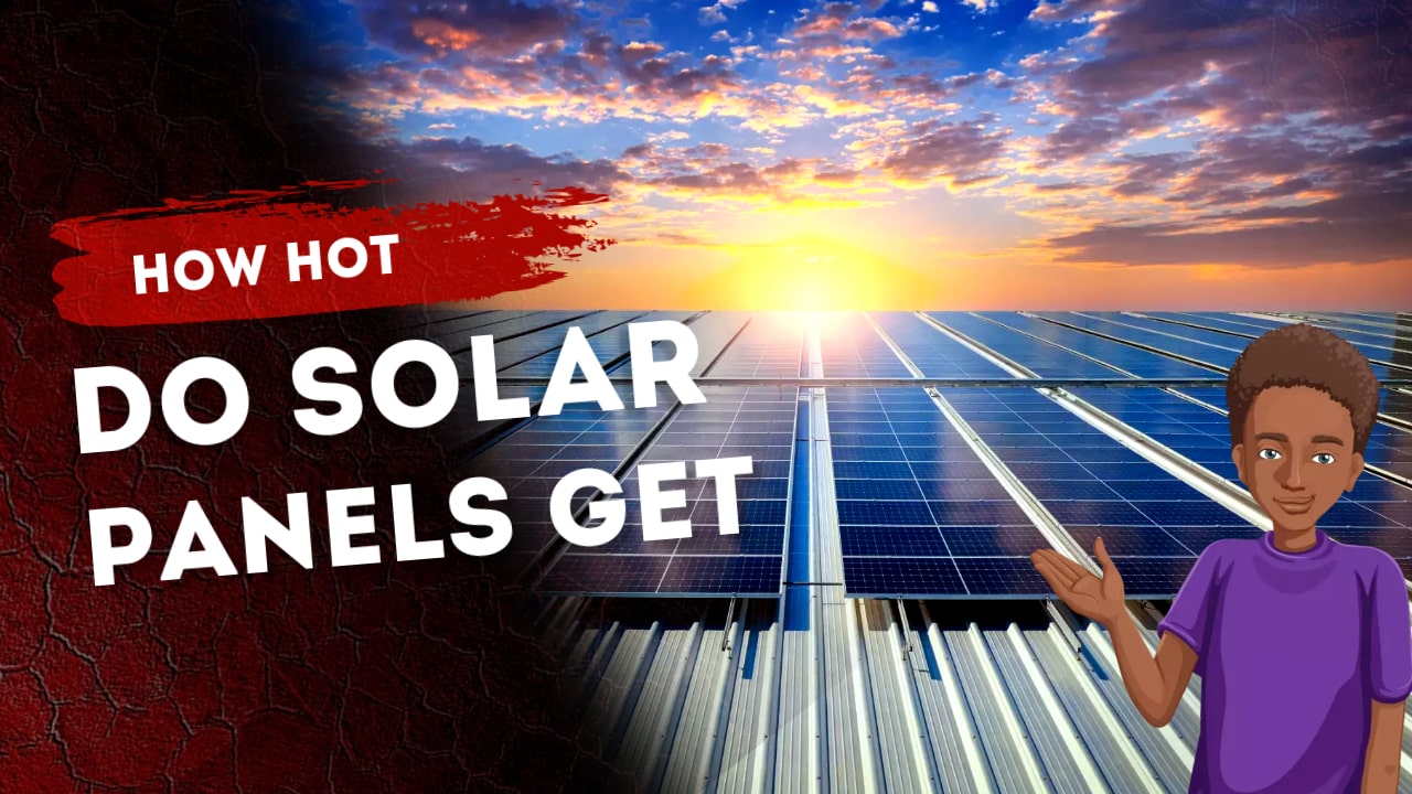 How Hot Do Solar Panels Get Exploring how temperature affect solar panel efficiency