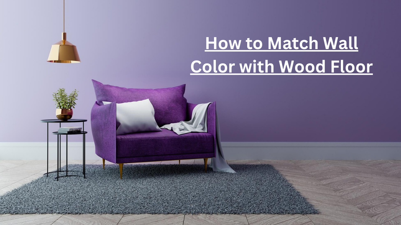 How to Match Wall Color with Wood Floor