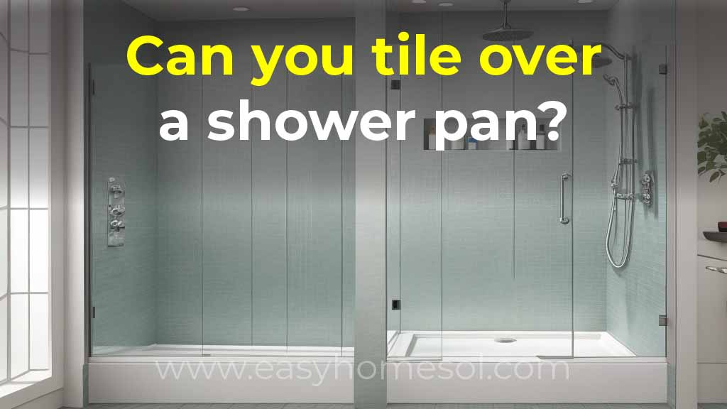 Can you tile over a shower pan?