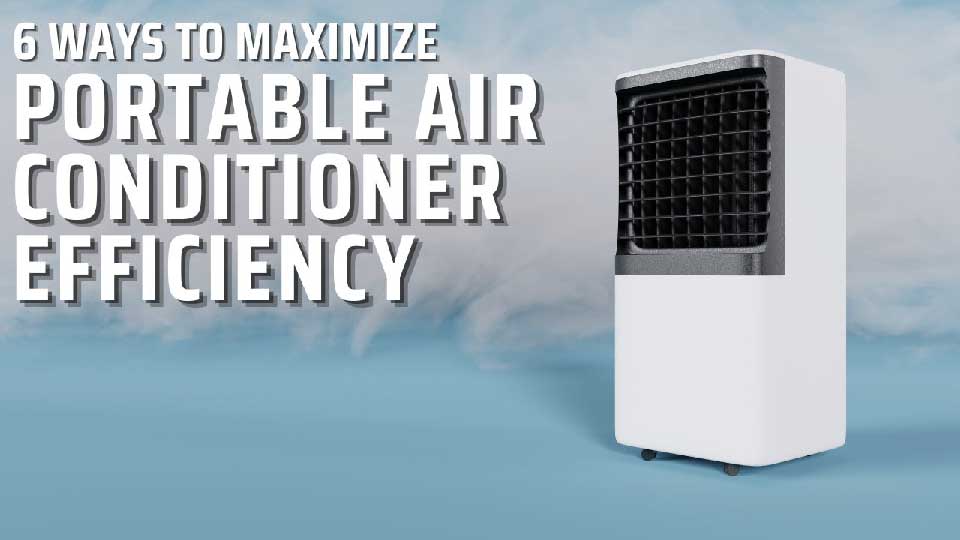 6 Ways to Maximize Portable Air conditioner Efficiency